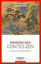 Couverture du livre « Sagesse des contes zen ; exercices philosophiques » de Oscar Brenifier et Isabelle Millon aux éditions Eyrolles