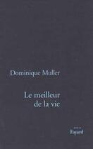 Couverture du livre « Le Meilleur de la vie » de Dominique Muller aux éditions Fayard