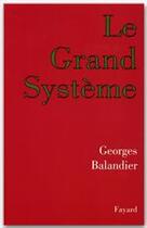 Couverture du livre « Le grand systeme » de Georges Balandier aux éditions Fayard