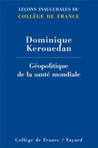 Couverture du livre « Géopolitique de la santé mondiale » de Dominique Kerouedan aux éditions Fayard