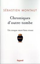 Couverture du livre « Chroniques d'outre-tombe : un croque-mort bien vivant » de Sebastien Montaut aux éditions Fayard