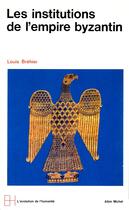 Couverture du livre « Les institutions de l'empire byzantin » de Louis Brehier aux éditions Albin Michel