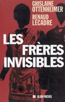 Couverture du livre « Les freres invisibles - enquete sur les derives de la franc-maconnrie » de Ottenheimer/Lecadre aux éditions Albin Michel