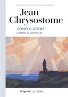 Couverture du livre « Consolation ; lettres à Olympias » de Jean Chrysostome aux éditions Bayard