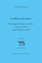 Couverture du livre « Le héros et la déesse : personnages, stratégies narratives et effets de lecture dans l'Eneide » de Judith Rohman aux éditions Belles Lettres