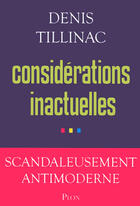 Couverture du livre « Considérations inactuelles » de Denis Tillinac aux éditions Plon