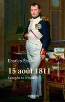 Couverture du livre « 15 août 1811 ; l'apogée de l'Empire » de Charles-Eloi Vial aux éditions Perrin