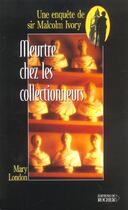 Couverture du livre « Meurtre chez les collectionneurs » de London M aux éditions Rocher