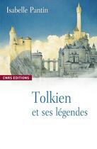 Couverture du livre « Tolkien et ses légendes » de Isabelle Pantin aux éditions Cnrs