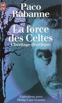 Couverture du livre « Force des celtes - l'heritage druidique (la) » de Paco Rabanne aux éditions J'ai Lu