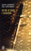 Couverture du livre « Du roi je serai l'assassin » de Jean-Laurent Del Socorro aux éditions J'ai Lu