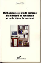 Couverture du livre « Méthodologie et guide pratique du mémoire de recherche et de la thèse de doctorat » de Pierre N'Da aux éditions L'harmattan