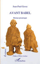 Couverture du livre « Avant Babel ; roman picaresque » de Jean-Paul Gessa aux éditions Editions L'harmattan