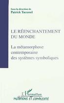 Couverture du livre « Le réenchantement du monde ; la métamorphose contemporaine des systèmes symboliques » de Patrick Tacussel aux éditions Editions L'harmattan