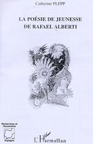 Couverture du livre « La poesie de jeunesse de rafael alberti » de Catherine Flepp aux éditions Editions L'harmattan