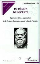 Couverture du livre « DEMON (DU) DE SOCRATE : Spécimen d'une application de la Science Psychologique à celle de l'histoire » de Louis-Francisque Lélut aux éditions Editions L'harmattan