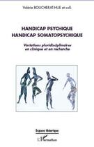 Couverture du livre « Handicap psychique handicap somatopsychique ; variations pluridisciplinaires en clinique et en recherche » de Valerie Boucherat-Hue aux éditions Editions L'harmattan