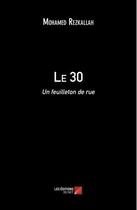 Couverture du livre « Le 30, un feuilleton de rue » de Mohamed Rezkallah aux éditions Editions Du Net