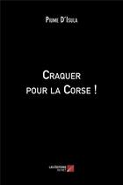 Couverture du livre « Craquer pour la Corse ! » de Piume D'Isula aux éditions Editions Du Net