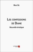 Couverture du livre « Les confessions de diane - nouvelle erotique » de Bee Marie aux éditions Editions Du Net