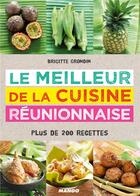 Couverture du livre « Le meilleure de la cuisine réunionnaise ; plus de 200 recettes » de Brigitte Grondin aux éditions Mango