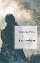 Couverture du livre « Les invitées ; nouvelles » de Christina Mirjol aux éditions Books On Demand