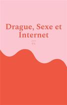 Couverture du livre « Drague, sexe et internet : l'avis d'une blonde » de L G aux éditions Books On Demand