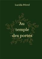 Couverture du livre « Au temple des portes » de Lucida Pétrel aux éditions Books On Demand