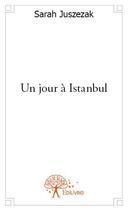 Couverture du livre « Un jour à Istanbul » de Sarah Juszezak aux éditions Edilivre