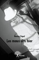 Couverture du livre « Les maux dits hier » de Nicolas Papel aux éditions Edilivre