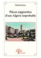 Couverture du livre « Pièces rapportées d'une Algérie improbable » de Michel Jonis aux éditions Editions Edilivre