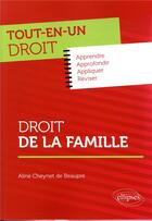 Couverture du livre « Tout-en-un droit ; droit de la famille » de Aline Cheynet De Beaupre aux éditions Ellipses