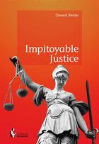 Couverture du livre « Impitoyable justice » de Clement Biehler aux éditions Societe Des Ecrivains