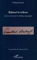 Couverture du livre « Babeuf le tribun ; essai sur le journal le Tribun du peuple » de Philippe Riviale aux éditions L'harmattan