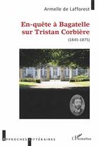 Couverture du livre « En-quête à Bagatelle sur Tristan Corbière (1845-1875) » de Armelle De Lafforest aux éditions L'harmattan
