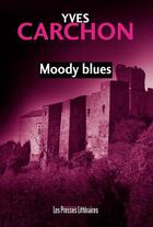 Couverture du livre « Moody blues » de Yves Carchon aux éditions Presses Litteraires