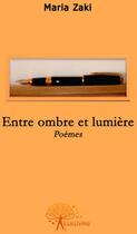 Couverture du livre « Entre ombre et lumière » de Maria Zaki aux éditions Edilivre