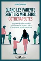 Couverture du livre « Quand les parents sont les meilleurs cothérapeutes : trouver des solutions aux problèmes des enfants » de Giorgio Nardone et Collectif aux éditions Enrick B.