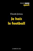 Couverture du livre « Je hais le football » de Claude Javeau aux éditions Bord De L'eau