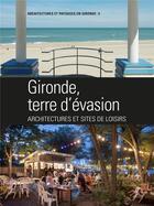 Couverture du livre « Gironde terre d'évasion architectures des loisirs » de Caue De La Gironde aux éditions Le Festin