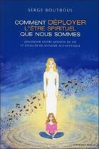 Couverture du livre « Comment déployer l'être spirituel que nous sommes » de Serge Boutboul aux éditions Exergue