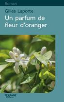 Couverture du livre « Un parfum de fleur d'oranger » de Gilles Laporte aux éditions Feryane