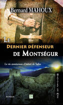 Couverture du livre « Le dernier défenseur de Montségur » de Bernard Mahoux aux éditions Tdo Editions