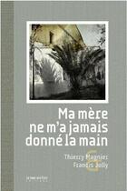 Couverture du livre « Ma mère ne m'a jamais donné la main » de Thierry Magnier et Francis Jolly aux éditions Le Bec En L'air