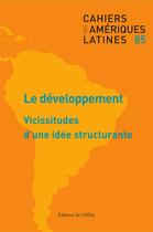 Couverture du livre « CAHIERS DES AMERIQUES LATINES n.85 : le développement ; vicissitude d'une idée structurante » de Cahiers Des Ameriques Latines aux éditions Iheal