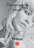 Couverture du livre « Carnet de voyage sur ton corps » de Jeff Bergey aux éditions Le Lys Bleu