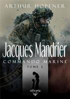 Couverture du livre « Jacques Mandrier - Commando marine - Tome 2 » de Arthur Hopfner aux éditions Elixyria