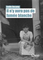 Couverture du livre « Il n'y aura pas de fumée blanche » de Emilie Decamp aux éditions Chloe Des Lys