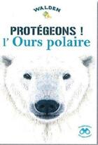 Couverture du livre « Protégeons ! l'ours polaire » de  aux éditions Walden