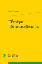 Couverture du livre « L'éthique néo-aristotélicienne » de Pierre Goldstein aux éditions Classiques Garnier